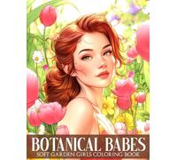Botanical Babes Coloring Book: Dive Into Charming Feminine Coloring Pages for All Ages Featuring Floral Beauty, Soft Nature Elements, and Calm Creative Escape