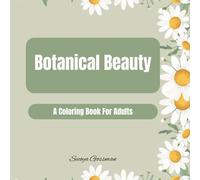 Botanical Beauty: An Adult Coloring Book Full of Flora