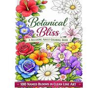 Botanical Bliss: 100 Named Flowers with Positive Affirmations: An Adult Coloring Book of Bold, Easy Floral Line Art for Relaxation and Stress Relief ... books for adults and kids of all ages)