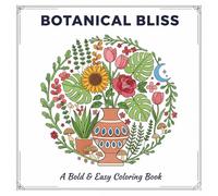 Botanical Bliss: A Bold and Easy Flowers and Plants Coloring Book for Stress Relief and Relaxation, Featuring Simple Aesthetic Floral Designs for Adults, Teens, and Beginners
