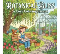 Botanical Bliss: A Cozy Coloring Natural Escape to Relax, Unwind, and De-stress: 70 Peaceful Scenes of Gardens, Greenhouses & Nature Nooks for Stress Relief and Mindfulness