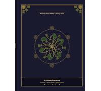 Botanical Bliss: A Floral Stress Relief Coloring Book: 30 Intricate Flower & Botanical Illustrations for Adults - Mindful Coloring for Relaxation and Stress Relief