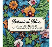 Botanical Bliss A Nature-Inspired Coloring Book for Adults: Stress Relief and Mindfulness with 50 Intricate Floral & Plant Designs | Perfect for ... Clarity | Printable or Paperback Gift Idea