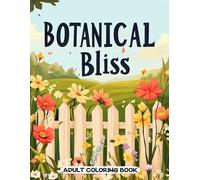 Botanical Bliss Adult Coloring Book: Beautiful Wildflowers and Tranquil Nature Scenes for Stress Relief