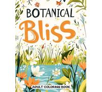 Botanical Bliss Adult Coloring Book: Stunning Wildflower Illustrations and Nature Art for Adults