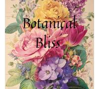 Botanical Bliss: An Elegant Adult Coloring Book with Detailed Floral Designs for Stress Relief and Relaxation