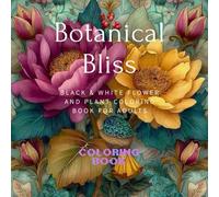 Botanical Bliss: Black & White Flower and Plant Coloring Book for Adults