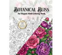 Botanical Bliss Coloring Book: Relaxing Floral Designs for Adults