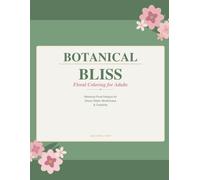 Botanical Bliss: Floral Coloring Book for Adults: Intricate Flower & Botanical Designs for Stress Relief, Relaxation, and Creative Mindfulness - One-Sided Pages