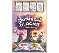 Botanical Blooms: 60 Floral Fantasies: A Relaxing Coloring Book for Adults & Kids with Charming Flower Characters
