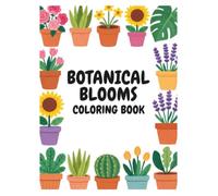 Botanical Blooms Coloring Book | 40 Plant & Flower Coloring Pages: A Relaxing Coloring Book Featuring Beautiful Flowers, Plants, Succulents, and Botanical Designs for Stress Relief and Creativity