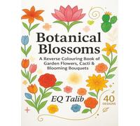 Botanical Blossoms: A Reverse Colouring Book of Garden Flowers, Cacti & Blooming Bouquets: Mindful Ink Tracing with Tulips, Roses, Lilies & Succulents ... for Calm & Creativity. (Trace the Colour™)