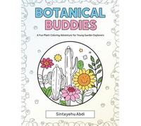 BOTANICAL BUDDIES: A Fun Plant Coloring Adventure for Young Garden Explorrs