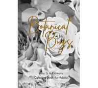 Botanical Bugs: Insects and Flowers Coloring Book for Adults