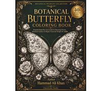 Botanical Butterfly Coloring Book: 40+ Beautiful Butterflies Surrounded by Blooming Flowers, Botanical Gardens & Elegant Grayscale Designs for Adults (Botanical Wildlife Collection)