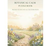 Botanical Calm Puzzle Book: A Relaxing Puzzle Book for Plant Lovers - Word Searches + Crosswords (Botanical Calm Puzzle Series)