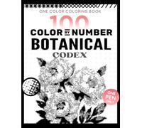 BOTANICAL CODEX: 100 Monochrome Mystery Reveal Coloring Book for Adults - Reveal Hidden Flowers, Wild Plants & Botanical Gardens with One Pen, One ... Calm, Still & Slow Mindfulness Art Experience