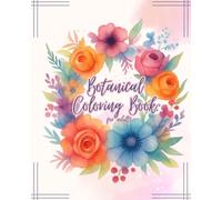 Botanical Coloring Book: A Botanical Coloring Book Featuring 22 Hand-Drawn Plants with Fascinating Facts