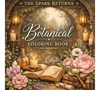 Botanical Coloring Book: A Botanical Coloring Book for Relaxation, Mindfulness, and Stress Relief (The Spark Returns)