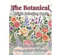 Botanical Coloring Book for Adults: 45 Floral Designs with Fascinating Facts About Roses, Peonies, Wildflowers and Garden Plants