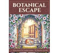 Botanical Coloring Book for Adults: Stress Relief and Relaxation with 35 Garden and Flower Scenes: Floral and Nature Coloring Pages with Cozy Benches, Hidden Corners and Beautiful Botanical Designs