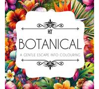 Botanical Colouring Book: A Gentle Escape Into Colouring | Featuring 50+ Flowers