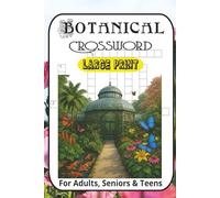 Botanical Crossword Puzzles Book: Crossword Puzzles with Large Print about Flowers, Gardening, Botanical Wonders, Plants, Floral, Botany and More | ... ... Perfect for Calming, Anxiety and Relaxing