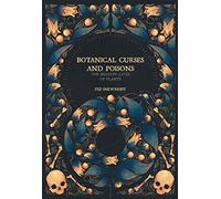 Botanical Curses And Poisons: The Shadow Lives of Plants