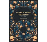 Botanical Curses and Poisons: The Shadow-Lives of Plants (Folk Magic)