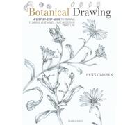 Botanical Drawing: A Step-by-Step Guide to Drawing Flowers, Vegetables, Fruit and Other Plant Life