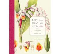 Botanical Drawing in Color: A Basic Guide to Mastering Realistic Form and Naturalistic Color