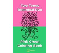 Botanical Duo - Two Tones Coloring Book: Fun Pink and Green Designs - 5×8 Inch Flowers, Leaves, Butterflies to Color Anywhere for Calm Focus and Creative Joy
