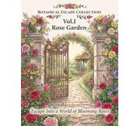 Botanical Escape Collection Vol.1 Rose Garden: Escape Into a World of Blooming Roses