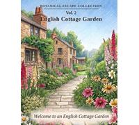 Botanical Escape Collection Vol.2 - English Cottage Garden: Welcome to an English Cottage Garden