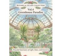 Botanical Escape Collection Vol.4 - Greenhouse Paradise: Peaceful Sanctuary of Light, Glass, and Greenery