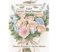 Botanical Escape Collection Vol.9 - Luxury Floral Bouquet: Timeless Elegance & Opulent Blooms