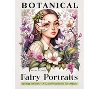 Botanical Fairy Portraits: Spring Edition - A Coloring Book for Adults: An Ethereal Fantasy Collection of Beautiful Illustrations Inspired by Flowers, Nature, and Subtle Magic