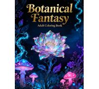 Botanical Fantasy: Adult Coloring Book - A Magical Journey Through Floral Art