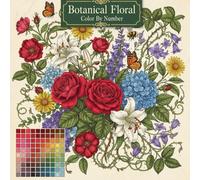 Botanical Floral Color By Number: Adult Coloring Book with Elegant Flower and Nature Designs for Relaxation and Mindfulness