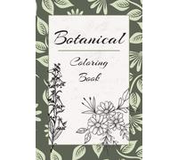 Botanical Flowers Coloring Book: 80+ Beautiful Flower Coloring Pages for Adults and Teens | Relaxing Floral Designs | 6 x 9 Inch