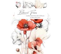 Botanical Flowers Creative sketchbook full of flowers to draw and colour: Happy Creations