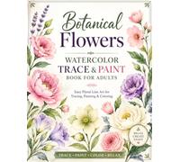 Botanical Flowers Trace, Paint for watercolor and coloring book: Botanical Line Art for Watercolor Tracing, Painting & Coloring | Beginner-Friendly ... | A Relaxing Creative Gift for Flower Lovers