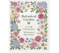 Botanical Garden 2: An Adult Coloring Book with 30 Beautiful Flower and Plant Illustrations for Relaxation and Stress Relief (Nature Coloring Books)