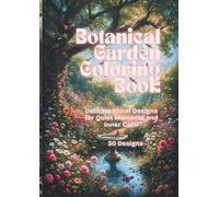 Botanical Garden Coloring Book: Delicate Floral Designs for Quiet Moments and Inner Calm (Relaxing Nature Coloring Book Series)