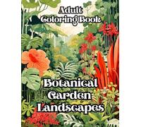 Botanical Garden Landscapes: Adult Colouring Book: Escape to Serenity: Captivating Botanical Garden Landscapes for Relaxation and Creativity