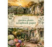 BOTANICAL GARDEN PLANTS SCRAPBOOK PAPER: A Carefully Designed 8.5 × 11 Scrapbook Papers with Over 200 Craft Elements on 35 Pages of Stunning Patterns, Cutouts & Creative Designs