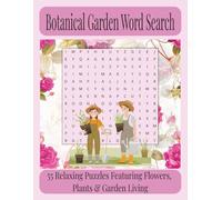 Botanical Garden Word Search: 55 Relaxing Puzzles Featuring Flowers, Plants & Garden Living