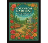 Botanical Gardens Coloring Book for Adults: Stress-Relieving Floral Scenes and Serene Garden Landscapes