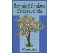 Botanical Gardens Crosswords: Puzzles that celebrate the beauty and diversity of plants, butterflies, hummingbirds and bees | 60 challenging puzzles | Solution pages