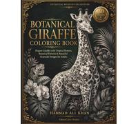 Botanical Giraffe Coloring Book: 30 Elegant Giraffes with Tropical Flowers, Botanical Patterns & Beautiful Grayscale Designs for Adults (Botanical Wildlife Collection)